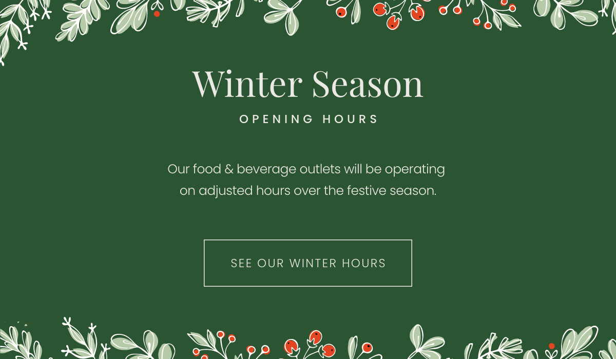 Winter Season Opening Hours.

Our food & beverage outlets will be operating on adjusted hours over the festive season.

See our winter hours.